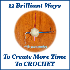 12 Brilliant Ways To Create More Time To Crochet - photo and article by Aberrant Crochet